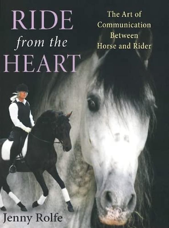 Ride from the Heart: The Art of Communication Between Horse and Rider