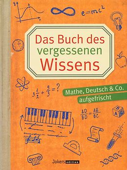 Das Buch des vergessenen Wissens - Mathe, Deutsch & Co. aufgefrischt - Gert Braune, Katrin Höller, Christa Pöppelmann [Taschenbuch]