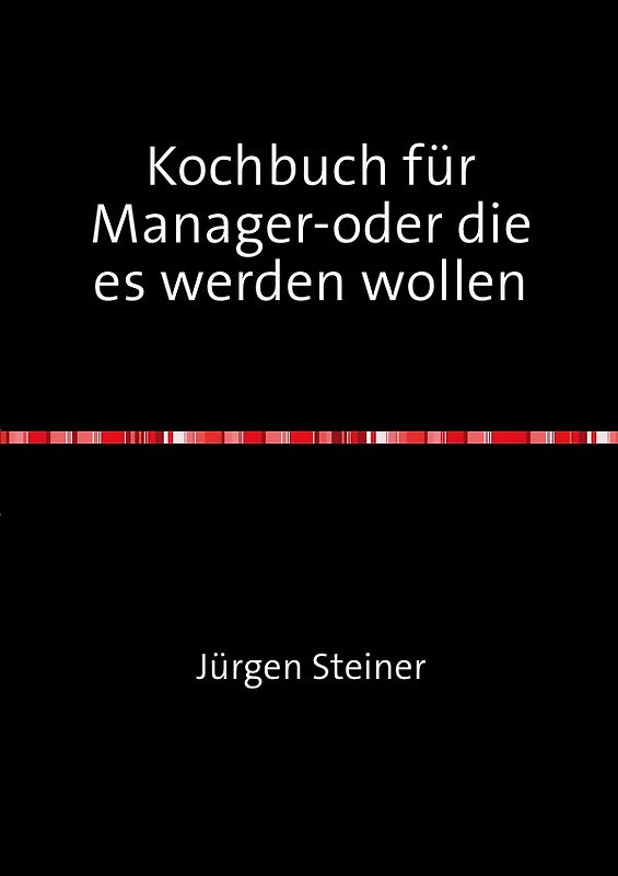 Kochbuch für Manager-oder die es werden wollen