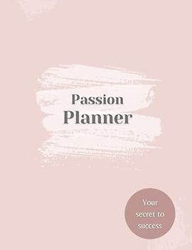 Passion Planner: Undated daily productivity organiser that helps you to achieve your goals and increase your happiness. Get stuff done and live a life ... through your passion! Perfect wellbeing gift.