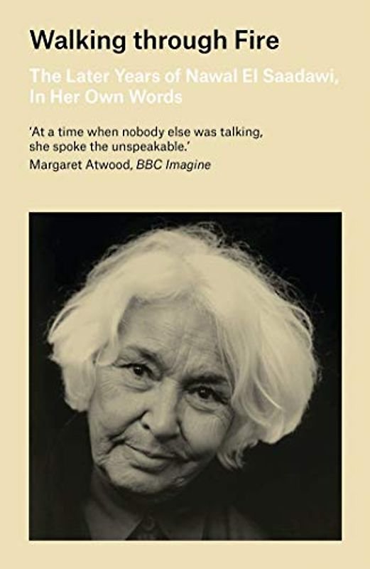 Walking through Fire: The Later Years of Nawal El Saadawi, In Her Own Words