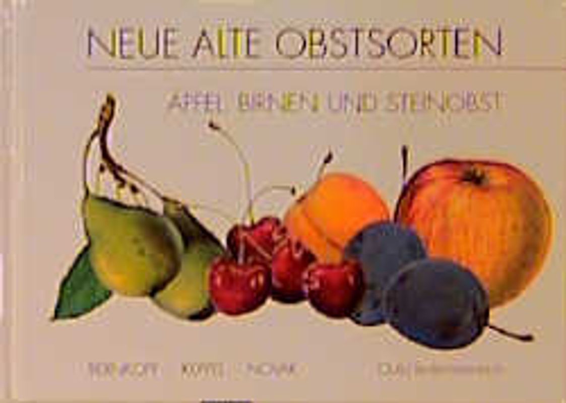 Neue alte Obstsorten. Äpfel, Birnen und Steinobst