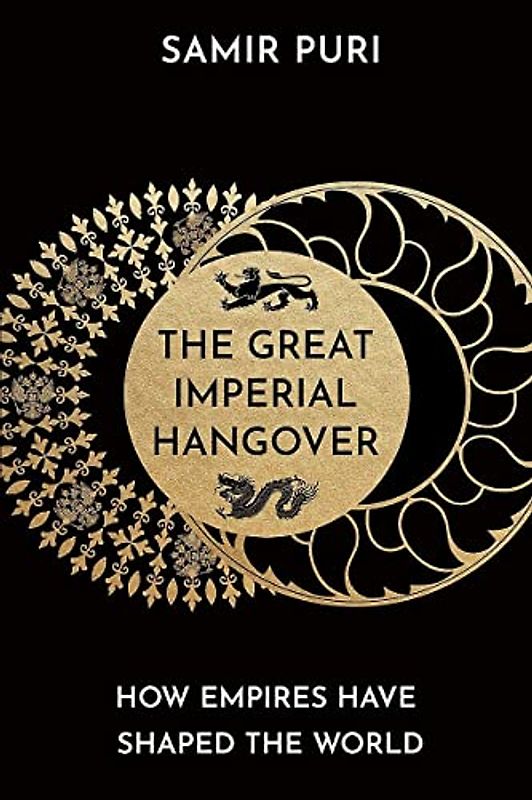 The Great Imperial Hangover: How Empires Have Shaped the World