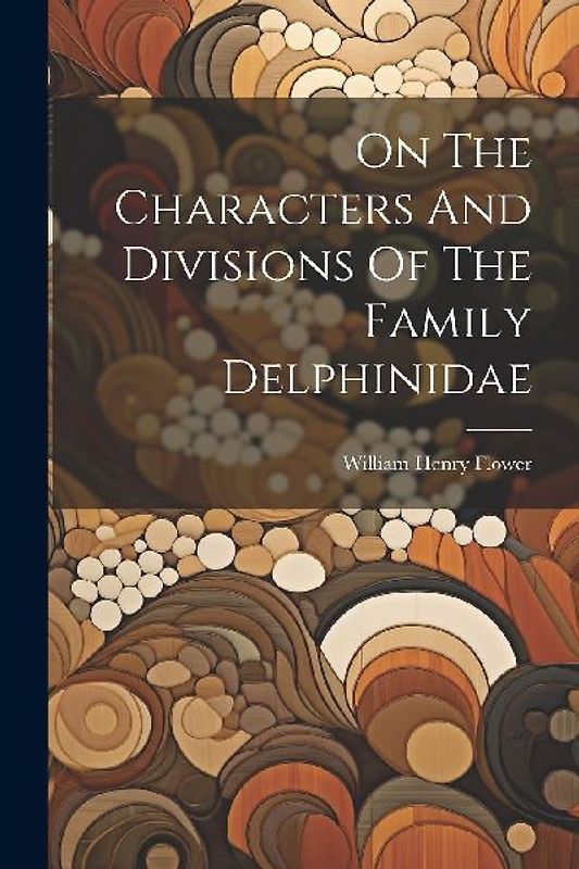 On The Characters And Divisions Of The Family Delphinidae