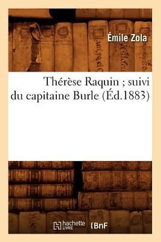 Thérèse Raquin Suivi Du Capitaine Burle (Éd.1883)