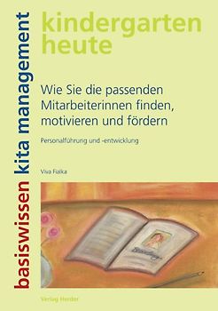Wie Sie die passenden Mitarbeiterinnen finden, motivieren und fördern. Personalführung und -entwicklung