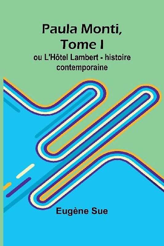 Paula Monti, Tome I; ou L'Hôtel Lambert - histoire contemporaine