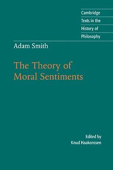 Adam Smith: The Theory of Moral Sentiments (Cambridge Texts in the History of Philosophy)