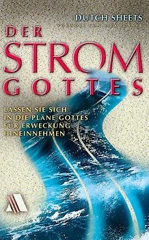 Der Strom Gottes. Lassen Sie sich in die Pläne Gottes für Erweckung hineinnehmen