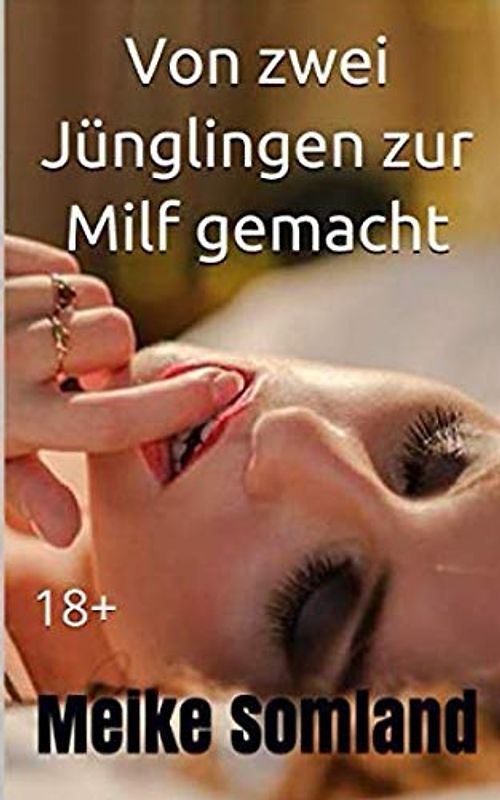 Von zwei Jünglingen zur Milf gemacht: 18+