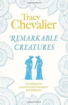 Remarkable Creatures - Tracy Chevalier