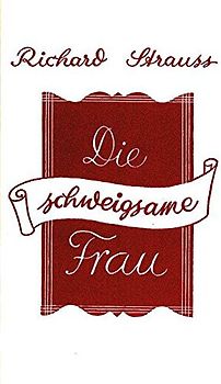 Die schweigsame Frau. Komische Oper in drei Aufzügen frei nach Ben Jonson von Stefan Zweig. op. 80. Textbuch/Libretto.