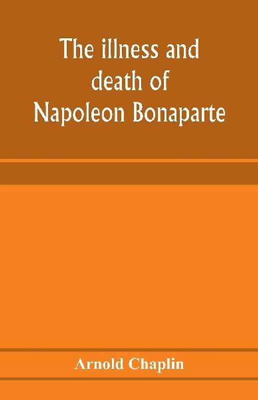 The illness and death of Napoleon Bonaparte
