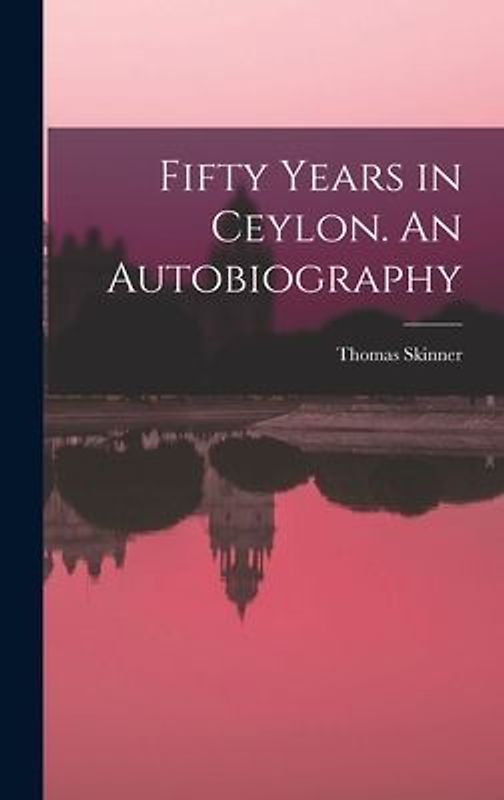 Fifty Years in Ceylon. An Autobiography