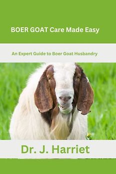 BOER GOAT Care Made Easy: An Except Guide to Boer Goat Husbandry
