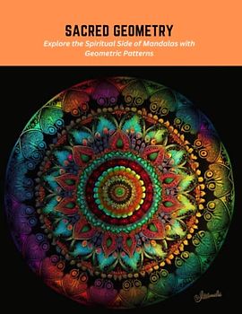 Sacred Geometry: Explore the Spiritual Side of Mandalas with Geometric Patterns