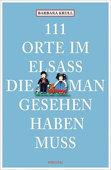 111 Orte im Elsass, die man gesehen haben muss