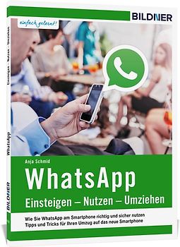 WhatsApp - Einsteigen, Nutzen, Umziehen - leicht gemacht!