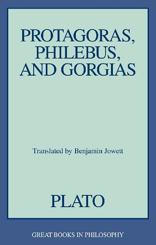 Protagoras, Philebus, and Gorgias
