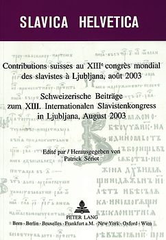 Contributions suisses au XIII e congrès mondial des slavistes à Ljubljana, août 2003- Schweizerische Beiträge zum XIII. Internationalen Slavistenkongress in Ljubliana, August 2003