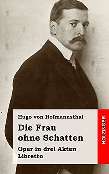 Die Frau ohne Schatten: Oper in drei Akten