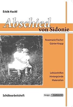 Abschied von Sidonie – Erich Hackl – Schülerarbeitsheft: Arbeitsheft, Lernmittel, Inhaltssicherung, Heft (Literatur im Unterricht: Sekundarstufe I)
