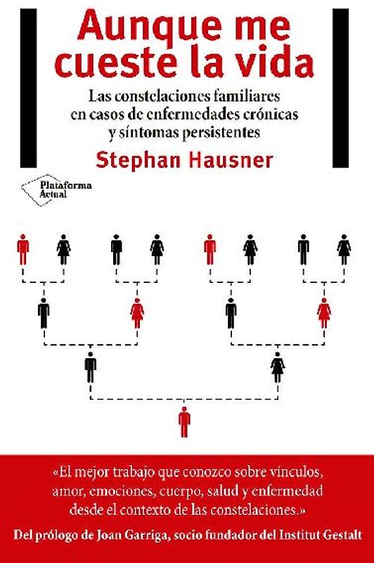 Aunque me cueste la vida : las constelaciones familiares en casos de enfermedades crónicas y síntomas persistentes