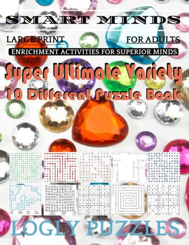 Smart Minds -Variety 10 Different Puzzle Book For Adults: Ultimate Variety Puzzles Large-Print Word Search, Word Maze .Word Spiral ,Word Angles, ... Crossword And Sudoku Easy , Medium And Hard