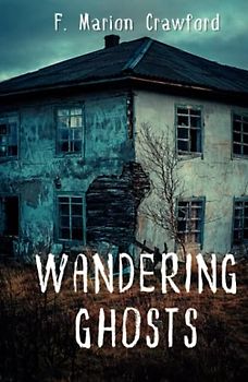 Wandering Ghosts: 1911 Classic Ghost Story Collection (Annotated)
