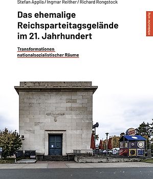 Das ehemalige Reichsparteitagsgelände im 21. Jahrhundert