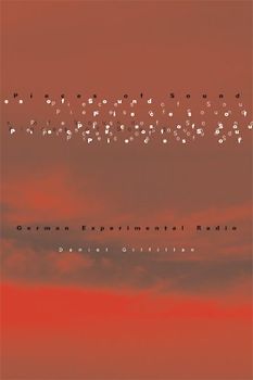 Pieces of Sound: German Experimental Radio - Gilfillan, Daniel