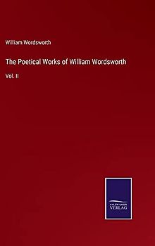 The Poetical Works of William Wordsworth: Vol. II