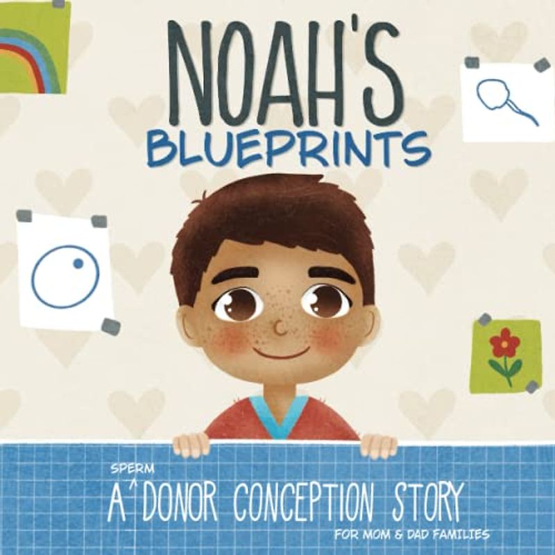 Noah's Blueprints: A (Sperm) Donor Conception Story for Mom/Dad Families (My Donor Story)