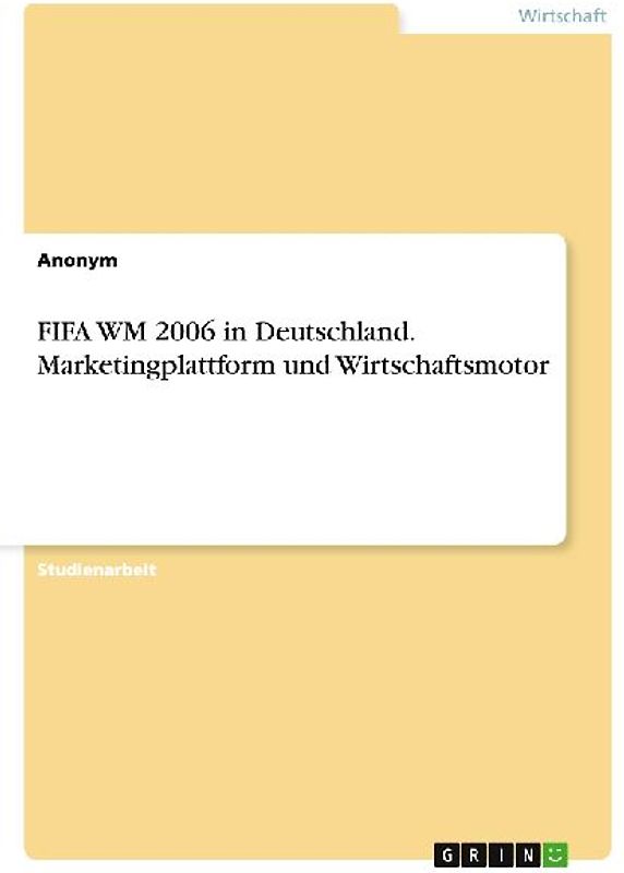 FIFA WM 2006 in Deutschland. Marketingplattform und Wirtschaftsmotor