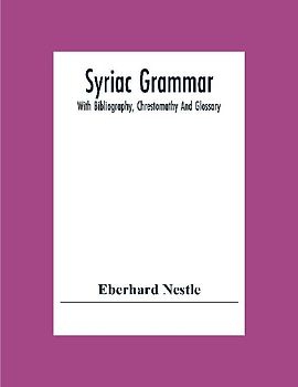 Syriac Grammar; With Bibliography, Chrestomathy And Glossary