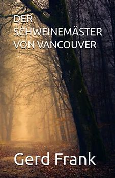 DER SCHWEINEMÄSTER VON VANCOUVER