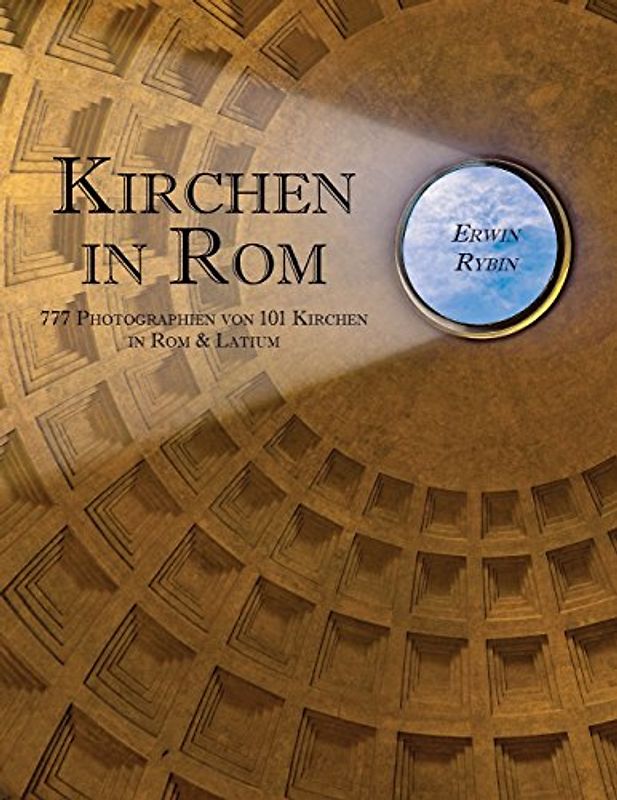 Kirchen in Rom: 777 Photographien von 101 Kirchen in Rom & Latium