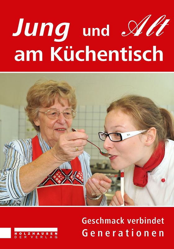 Jung und Alt am Küchentisch. Geschmack verbindet Generationen
