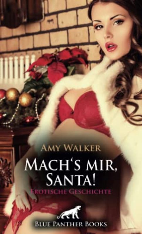 Mach's mir, Santa! Erotische Geschichte: Er besorgt es ihr so richtig - überall ... (Love, Passion & Sex)