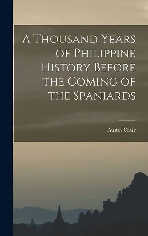 A Thousand Years of Philippine History Before the Coming of the Spaniards