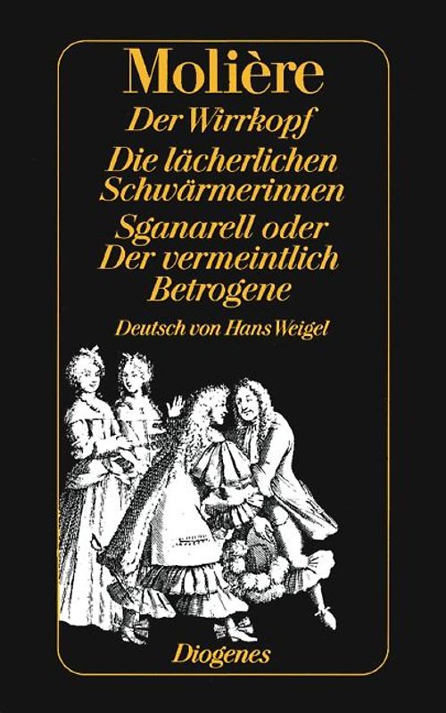 Der Wirrkopf /Die lächerlichen Schwärmerinnen /Sganarell oder Der vermeintlich Betrogene