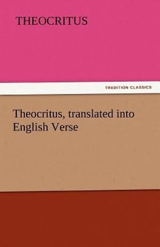 Theocritus, translated into English Verse