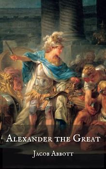 Alexander the Great: A Thrilling Biography of Alexander the Great Makers of History