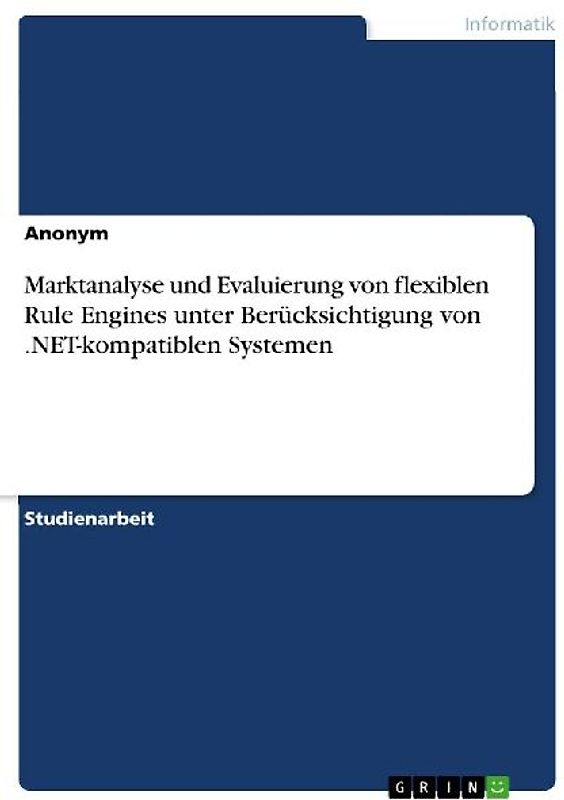 Marktanalyse und Evaluierung von flexiblen Rule Engines unter Berücksichtigung von .NET-kompatiblen Systemen