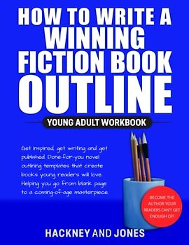 How To Write A Winning Fiction Book Outline - Young Adult Workbook: Get Inspired, Get Writing And Get Published. Done-For-You Novel Outlining ... Blank Page To A Coming-Of-Age Masterpiece