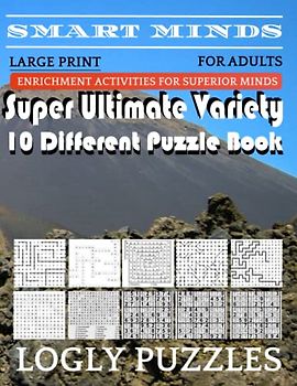Smart Minds -Variety 10 Different Puzzle Book For Adults: Ultimate Variety Puzzles Large-Print Word Search, Word Maze .Word Spiral ,Word Angles, ... Crossword And Sudoku Easy , Medium And Hard