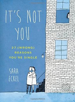It's Not You: 27 (Wrong) Reasons You're Single - Eckel, Sara