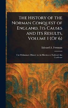 The History of the Norman Conquest of England, Its Causes and Its Results, Volume 1 (Of 6)