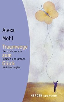 Traumwege zum Glück. Geschichten von kleinen und grossen Veränderungen