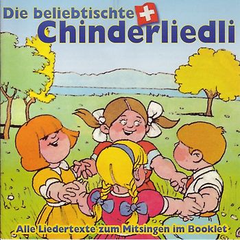 Die beliebtischte Schwiizer Chinderliedli